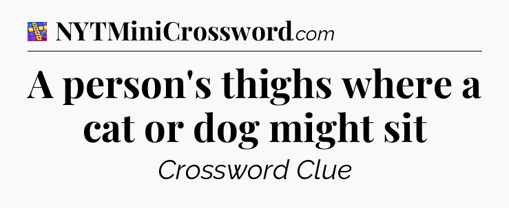 A person's thighs where a cat or dog might sit Codycross