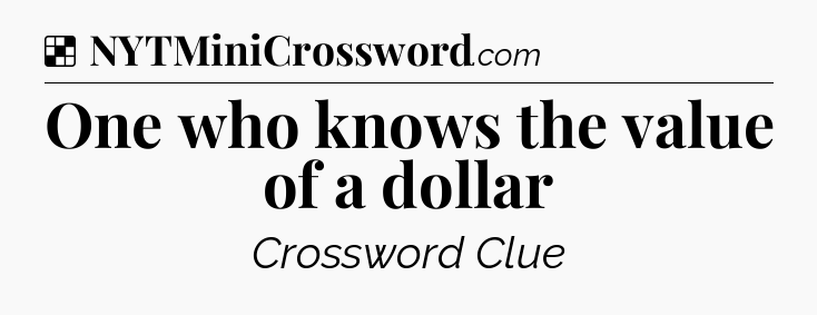 Solution: One who knows the value of a dollar - NYT Crossword