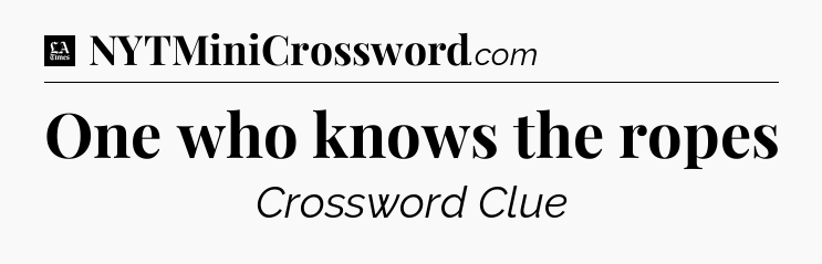 One who knows the ropes - LA Times Crossword
