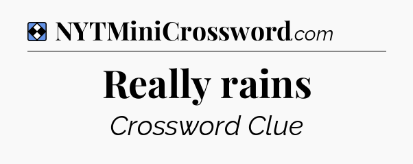 Solution: Really rains - NYT Mini Crossword