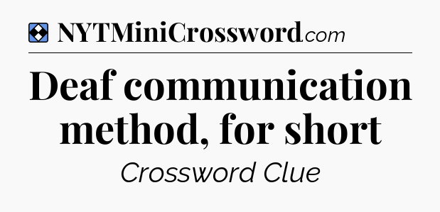 Solution: Deaf communication method, for short - NYT Mini Crossword
