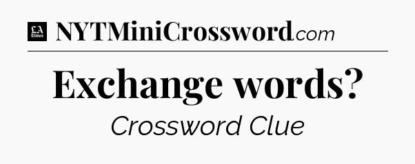 Exchange words - LA Times Crossword