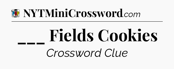 ___ Fields Cookies Crossword Clue