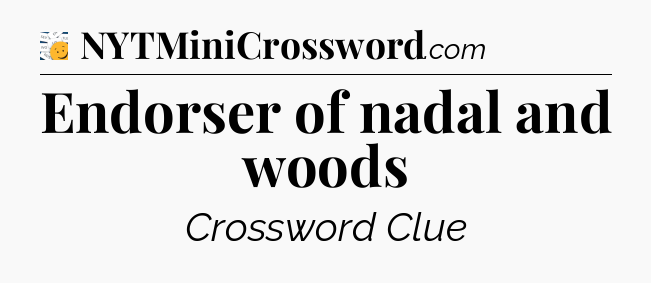 Endorser of nadal and woods - 7 Little Words