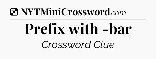 Solution: Prefix with -bar - NYT Crossword