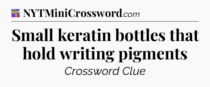 Small keratin bottles that hold writing pigments Codycross