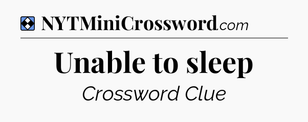 Solution: Unable to sleep - NYT Mini Crossword