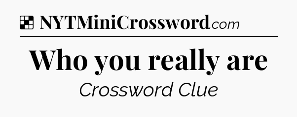 Who you really are NYT Crossword