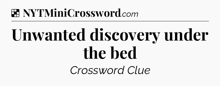 Solution: Unwanted discovery under the bed - NYT Crossword