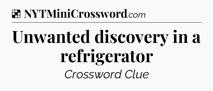 Solution: Unwanted discovery in a refrigerator - NYT Crossword