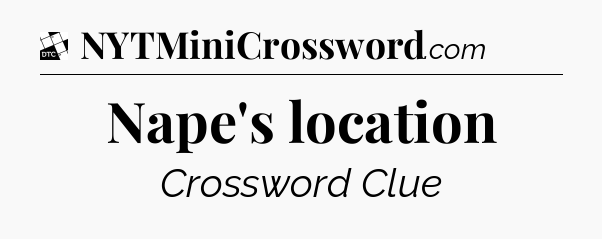 Nape's location - Daily Themed Classic Crossword