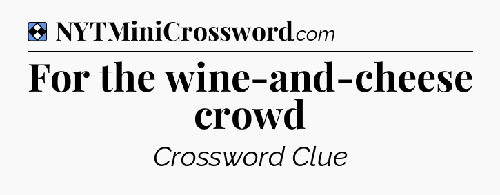 Solution: For the wine-and-cheese crowd - NYT Mini Crossword