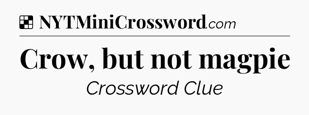 Solution: Crow, but not magpie - NYT Crossword