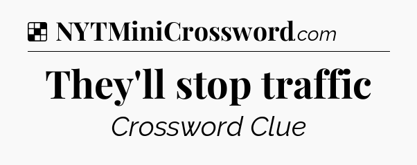 Solution: They'll stop traffic - NYT Crossword