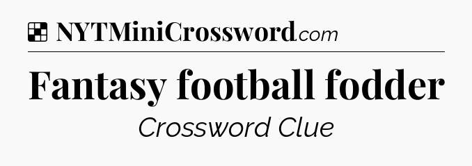 Solution: Fantasy football fodder - NYT Crossword