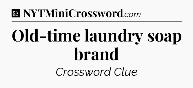 Old-time laundry soap brand - LA Times Crossword