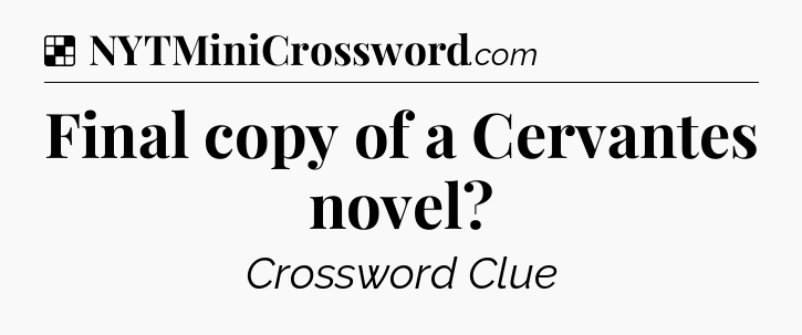 Solution: Final copy of a Cervantes novel - NYT Crossword