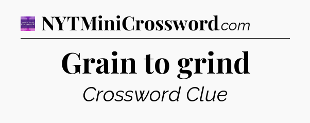 Grain to grind - Thomas Joseph Crossword