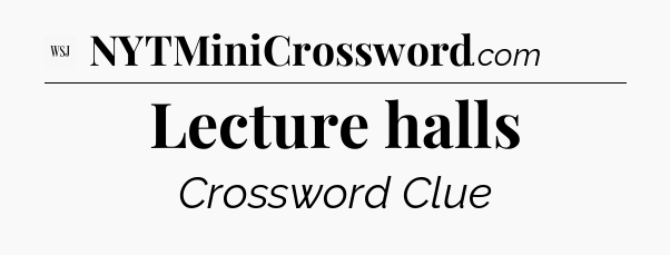 Lecture halls - WSJ Crossword