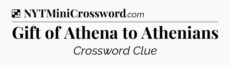 Solution: Gift of Athena to Athenians - NYT Crossword