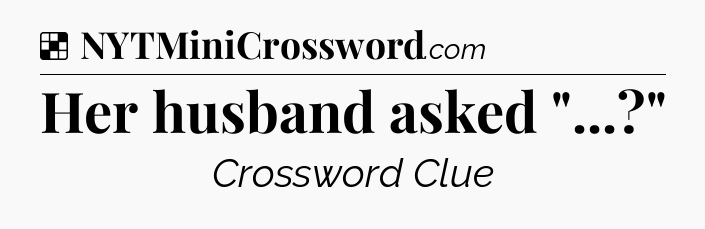 Solution: Her husband asked 
