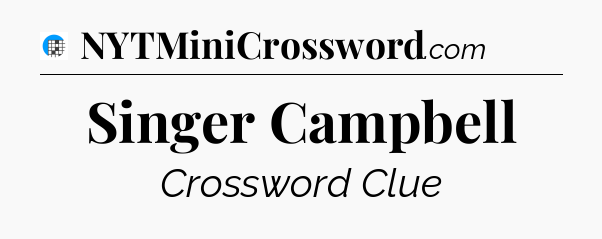 Singer Campbell Crossword Clue
