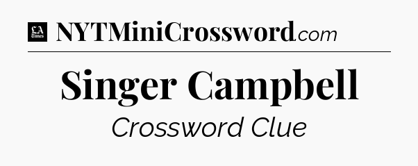 Singer Campbell - LA Times Crossword
