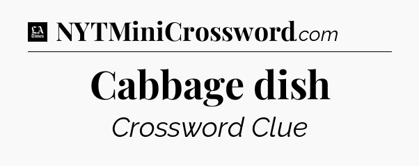 Cabbage dish - LA Times Crossword