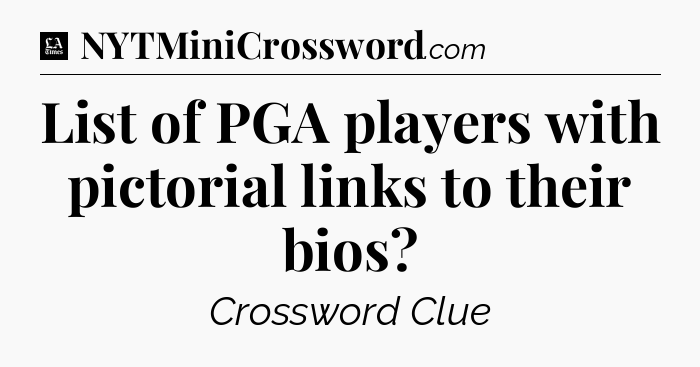 List of PGA players with pictorial links to their bios - LA Times Crossword