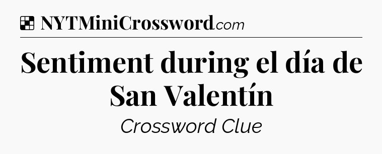 Solution: Sentiment during el día de San Valentín - NYT Crossword