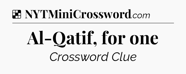 Solution: Al-Qatif, for one - NYT Crossword
