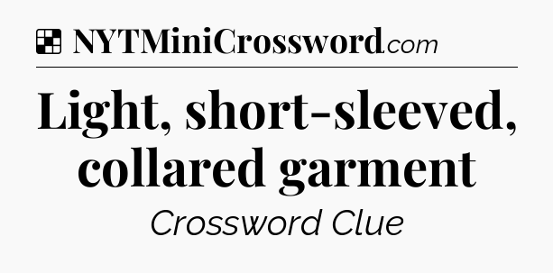 Solution: Light, short-sleeved, collared garment - NYT Crossword