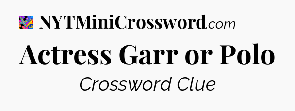 Actress Garr or Polo Crossword Clue