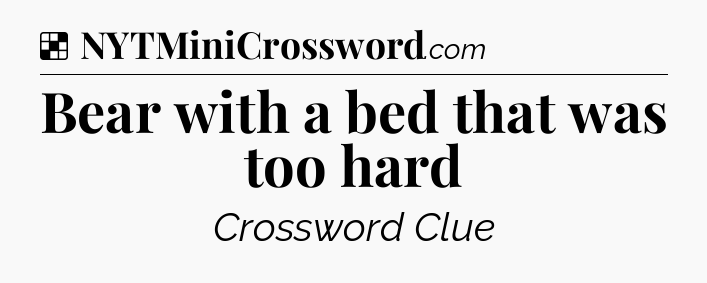 Solution: Bear with a bed that was too hard - NYT Crossword