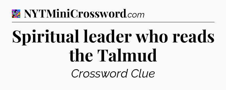 Spiritual leader who reads the Talmud Crossword Clue