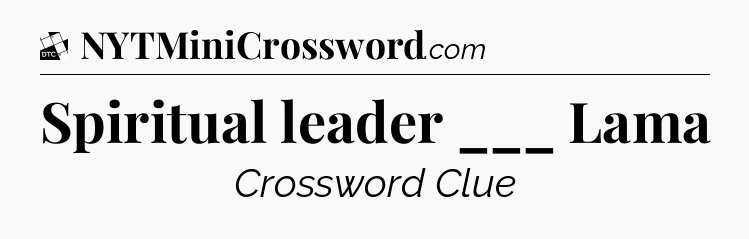 Spiritual leader ___ Lama - Daily Themed Classic Crossword
