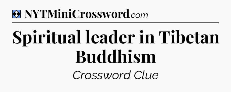 Solution: Spiritual leader in Tibetan Buddhism - NYT Mini Crossword