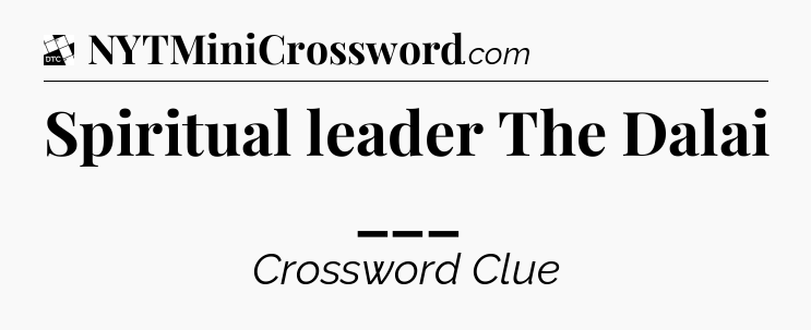 Spiritual leader The Dalai ___ - Daily Themed Classic Crossword