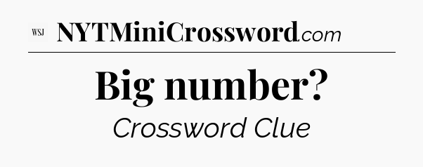 Big number - WSJ Crossword
