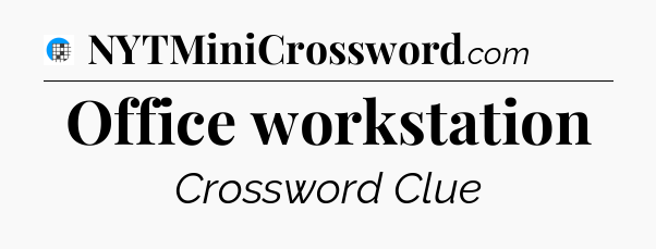 Office workstation Crossword Clue