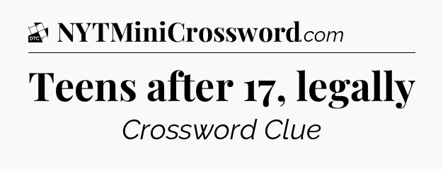 Teens after 17, legally - Daily Themed Classic Crossword