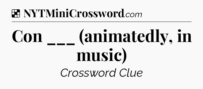 Solution: Con ___ (animatedly, in music) - NYT Crossword