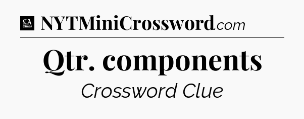 Qtr. components - LA Times Crossword