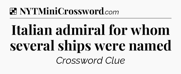 Solution: Italian admiral for whom several ships were named - NYT Crossword