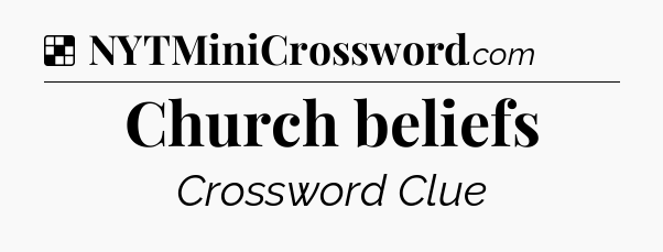 Solution: Church beliefs - NYT Crossword