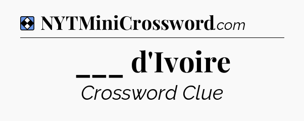 Solution: ___ d'Ivoire - NYT Mini Crossword