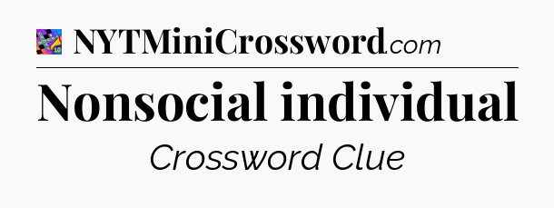 Nonsocial individual Crossword Clue