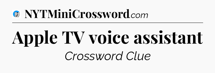 Apple TV voice assistant Crossword Clue