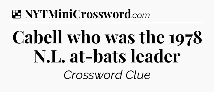 Solution: Cabell who was the 1978 N.L. at-bats leader - NYT Crossword