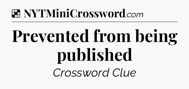 Solution: Prevented from being published - NYT Crossword